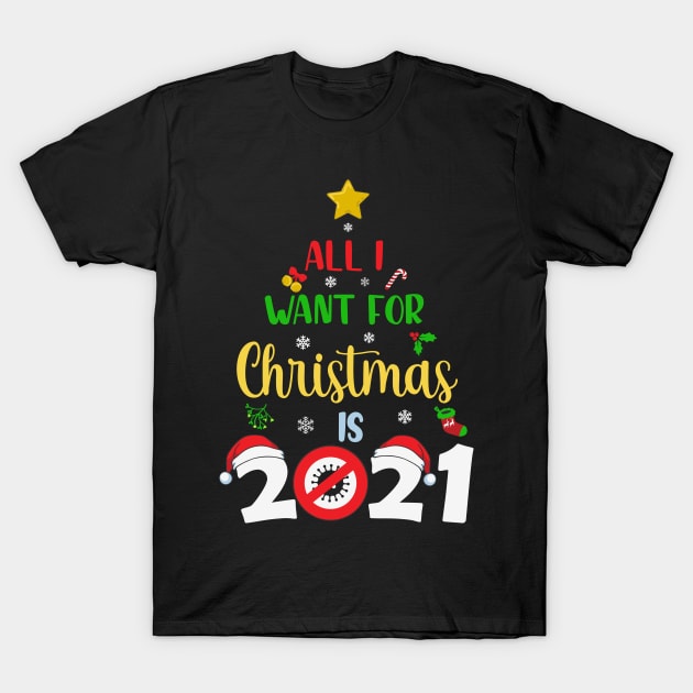 All I want for Christmas is 2021 T-Shirt by BadDesignCo